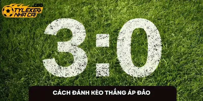 Cách đánh kèo chiến thắng áp đảo