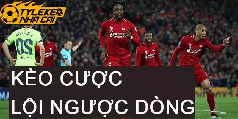 Cách đọc kèo cược đội lội ngược dòng chính xác