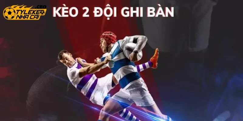 Định nghĩa kèo hai đội đều ghi bàn