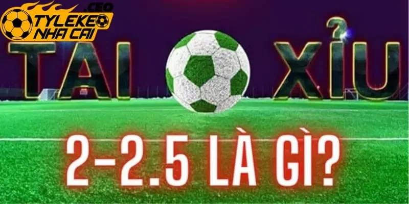 Giải mã cách vận hành kèo tài xỉu 2-2.5 trái
