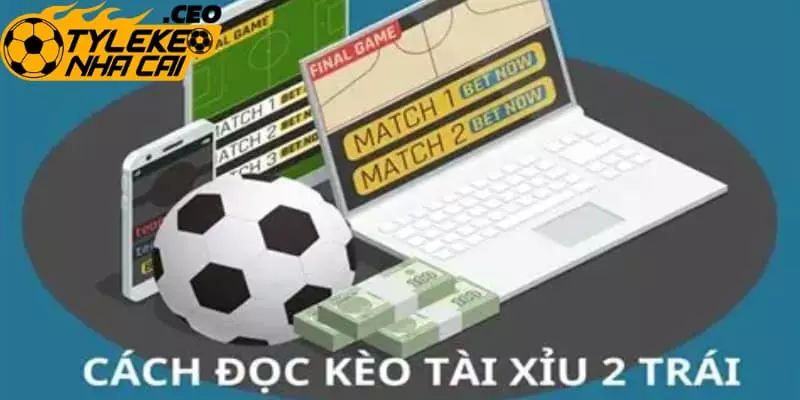 Hiểu bản chất kèo tài xỉu 2 trước khi xuống tiền