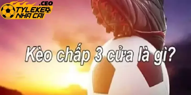 Hấp dẫn phía sau kèo 3 cửa khó bỏ qua