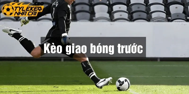 Khái niệm kèo giao bóng trước
