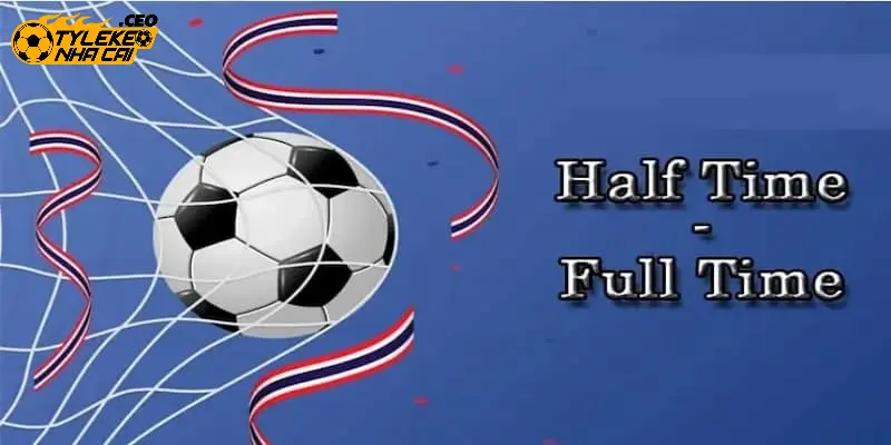 Các loại kèo Half Time/Full Time cơ bản